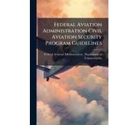 Federal Aviation Administration Civil Aviation Security Program Guidelines