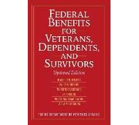 Federal Benefits For Veterans, Dependents, And Survivors: Updated Edition