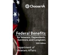 Federal Benefits for Veterans, Dependents, Survivors, and Caregivers: 2025 Edition