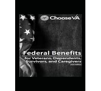 Federal Benefits for Veterans, Dependents, Survivors, and Caregivers: 2025 Edition
