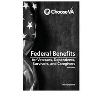 Federal Benefits for Veterans, Dependents, Survivors, and Caregivers 2025 Edition