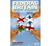 Federal Britain: The Case for Decentralisation (Readings in Political Economy) Philip Booth (Auteur)