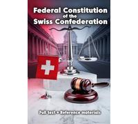 Federal Constitution of the Swiss Confederation: Full text + Reference materials