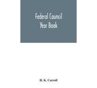 Federal Council Year Book; An Ecclesiastical And Statistical Directory Of The Federal Council, Its Commissions And Its Constituent Bodies, And Of All Other Religious Organizations In The United States