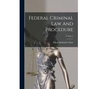 Federal Criminal Law And Procedure; Volume 3