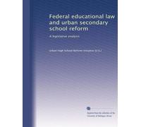 Federal educational law and urban secondary school reform: A legislative analysis