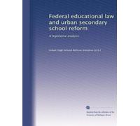 Federal educational law and urban secondary school reform: A legislative analysis (Volume 2)