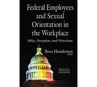 Federal Employees & Sexual Orientation In The Workplace Policy, Perception & Protections (Business Issues, Competition And Entrepreneurship) (Hardcover)