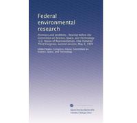 Federal environmental research: Promises and problems : hearing before the Committee on Science, Space, and Technology, U.S. House of Representatives, ... Third Congress, second session, May 4, 1994