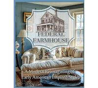 Federal Farmhouse: A Modern Reimagining Of Early American Inspired Style