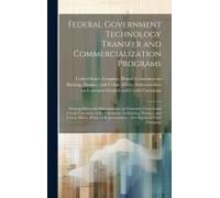 Federal Government Technology Transfer And Commercialization Programs: Hearing Before The Subcommittee On Economic Growth And Credit Formation Of The