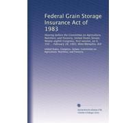 Federal Grain Storage Insurance Act of 1983: Hearing before the Committee on Agriculture, Nutrition, and Forestry, United States Senate, Ninety-eighth ... 550 ... February 28, 1983, West Memphis, Ark
