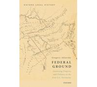 Federal Ground: Governing Property and Violence in the First U.S. Territories