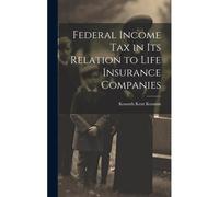 Federal Income Tax In Its Relation To Life Insurance Companies