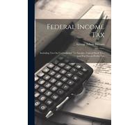 Federal Income Tax: Including Tax On Undistributed Net Income, Capital Stock Tax, And War Excess Profits Tax