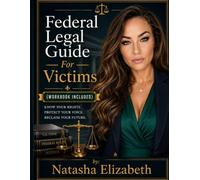 Federal Legal Guide for Victims: Workbook Included
