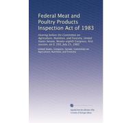 Federal Meat and Poultry Products Inspection Act of 1983: Hearing before the Committee on Agriculture, Nutrition, and Forestry, United States Senate, ... first session, on S. 593, July 21, 1983