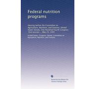 Federal nutrition programs: Hearing before the Committee on Agriculture, Nutrition, and Forestry, United States Senate, One Hundred Fourth Congress, first session ... May 23, 1995