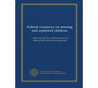 Federal resources on missing and exploited children: a directory for law enforcement and other public and private agencies