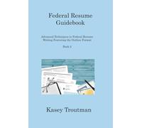 Federal Resume Guidebook: Advanced Techniques in Federal Resume Writing Featuring the Outline Format Book 2
