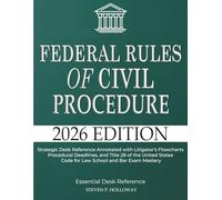 Federal Rules of Civil Procedure 2026: Strategic Desk Reference Annotated with Litigator’s Flowcharts, Procedural Deadlines, and Title 28 of the United States Code for Law School and Bar Exam Mastery