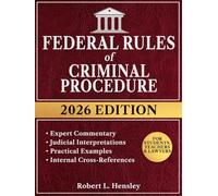 Federal Rules of Criminal Procedure, 2026 Edition: Annotated with Expert Commentary, Judicial Interpretations and Practical Guidance for Complete Legal Understanding