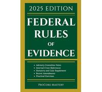 Federal Rules Of Evidence 2025 Edition: With Advisory Committee Notes, Internal Cross-References, Statutory and Landmark Case Supplement Recent Amendments and Practical Exercises