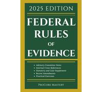 Federal Rules Of Evidence 2025 Edition: With Advisory Committee Notes, Internal Cross-References, Statutory and Landmark Case Supplement | Recent Amendments and Practical Exercises
