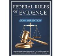 Federal Rules of Evidence 2026-2027: Essential Interactive Supplement for Law School Exams, Bar Review Mastery, and High-Stakes Courtroom Strategy