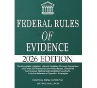 Federal Rules of Evidence 2026: The Complete Litigation Manual Updated Through December 2025 with Full Advisory Committee Notes, Case Brief Summaries, ... & Quick-Reference Objection Strategies