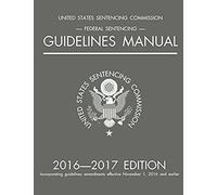 Federal Sentencing Guidelines Manual; 2016-2017 Edition