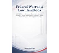 Federal Warranty Law Handbook: 2026 Edition - Consumer Protection, Consumer Products, Online Sales, Service Contracts, Repair Restrictions, and Warranty Disclosures