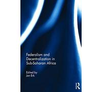Federalism And Decentralization In Sub-Saharan Africa