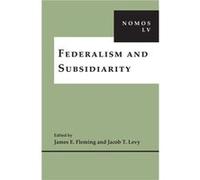 Federalism and Subsidiarity James E Fleming, Jacob T Levy (Auteur)