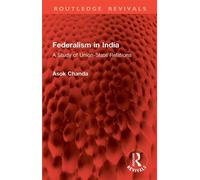 Federalism in India A Study of Union-State Relations - Asok Chanda - Routledge - ebook (ePub) - Livre