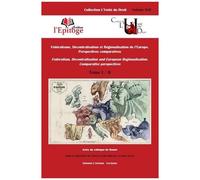 Fédéralisme, Décentralisation Et Régionalisation De L'europe - Perspectives Comparatives Tome 1
