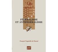 Fédéralisme et antifédéralisme - François Vergniolle de Chantal - Que Sais-Je - Poche - Etude