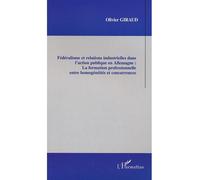 Fédéralisme et relations industrielles dans l'action publique en Allemagne La formation professionnelle entre homogénéités et concurrences - Olivier Giraud - L'harmattan - broché - Etude