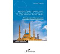 Fédéralisme territorial et fédéralisme personnel Réflexion sur les statuts personnels dans les Etats multicommunautaires - Simon Kaiser - L'harmattan - broché - Essai