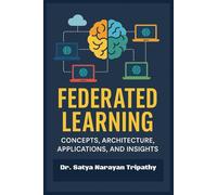Federated Learning:: Concepts, Architecture, Applications, and Insights