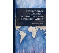 Federation of Nations; an Alternative to the League of Nations