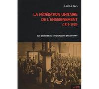 Federation unitaire de l'enseignement Aux origines du syndicalisme enseignant 1919-1935 - BARS L LE - Syllepse Eds - broché - Essai