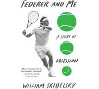 Federer and Me A Story of Obsession by William Skidelsky William Skidelsky (Auteur)