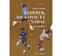 Federer, Djokovic Et Nadal - Le Choc Des Titans