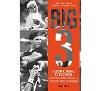 FEDERER, NADAL, DJOKOVIC, l'histoire du Big 3: L'histoire du Big 3