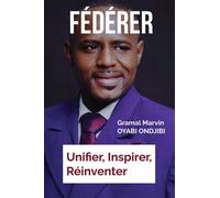 Fédérer Unifier, Inspirer, Réinventer - Gramal Marvin Oyabi Ondjibi - Atramenta - broché - Récit