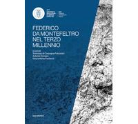 Federico da Montefeltro nel terzo millennio: Atti del convegno di studi, Urbino, 16-19 novembre 2022
