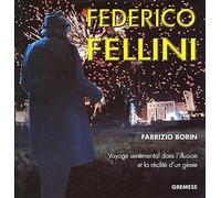 Federico Fellini Voyage sentimental dans l'illusion et la réalité d'un génie - Fabrizio Borin - Gremese - broché - Etude