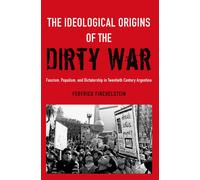 Federico Finchelstein The Ideological Origins of the Dirty War (Poche)
