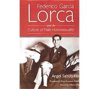 Federico Garcia Lorca and the Culture of Male Homosexuality Angel Sahuquillo (Auteur)